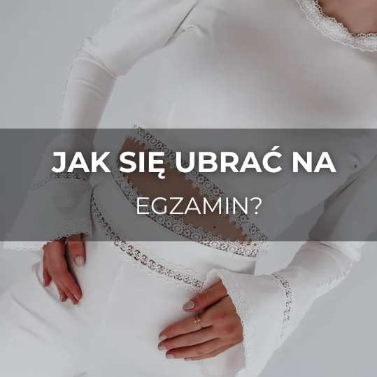 Jak się ubrać na egzamin?