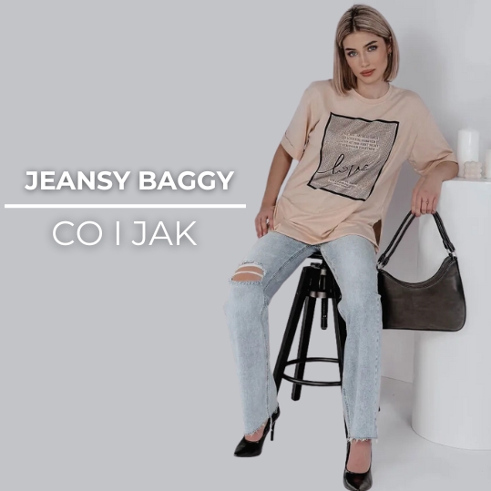 Jeansy o kroju baggy - jak nosić w roku 2024?